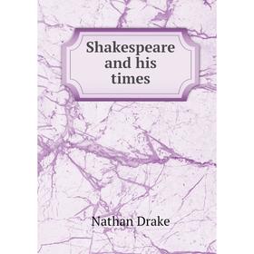 

Книга Shakespeare and his times. Nathan Drake