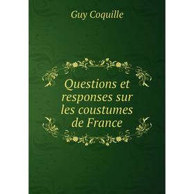 

Книга Questions et responses sur les coustumes de France. Guy Coquille