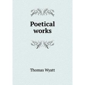 

Книга Poetical works. Thomas Wyatt