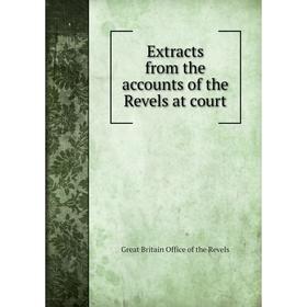 

Книга Extracts from the accounts of the Revels at court. Great Britain Office of the Revels