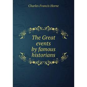 

Книга The Great events by famous historians. Charles Francis Horne