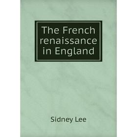 

Книга The French renaissance in England. Sidney Lee