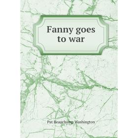 

Книга Fanny goes to war. Pat Beauchamp Washington