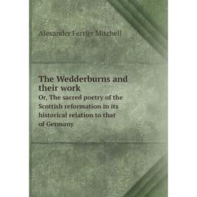 

Книга The Wedderburns and their workOr, The sacred poetry of the Scottish reformation in its historical relation to that of Germany