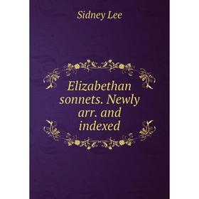 

Книга Elizabethan sonnets. Newly arr. and indexed. Sidney Lee