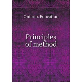 

Книга Principles of method. Ontario. Education