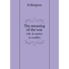 

Книга The meaning of the warLife & matter in conflict. H. Bergson