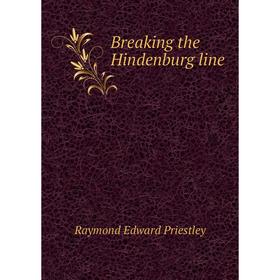 

Книга Breaking the Hindenburg line. Raymond Edward Priestley
