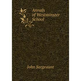 

Книга Annals of Westminster School. John Sargeaunt