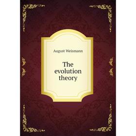 

Книга The evolution theory. August Weismann