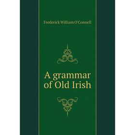 

Книга A grammar of Old Irish. Frederick William O'Connell