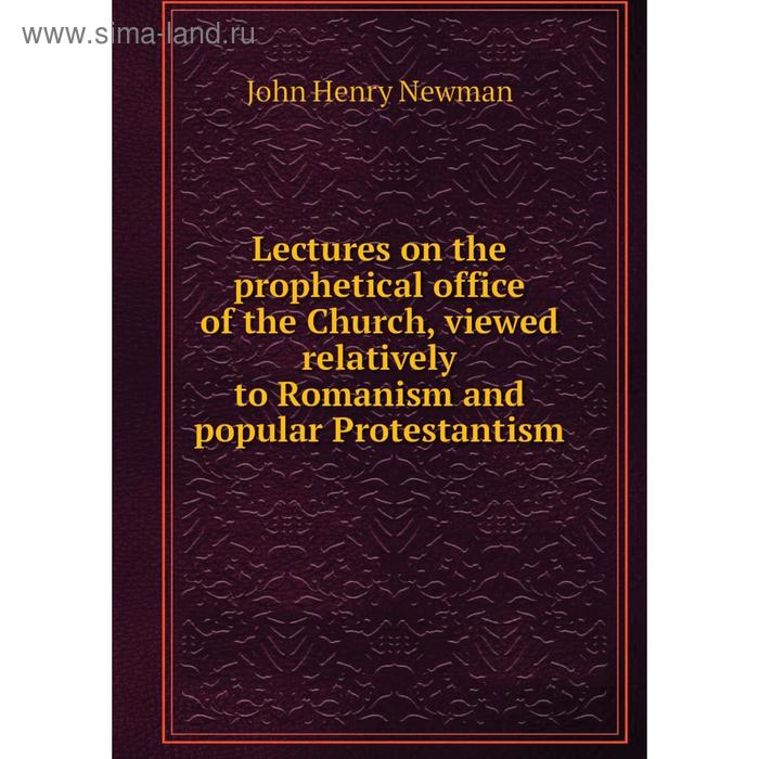 фото Книга lectures on the prophetical office of the church, viewed relatively to romanism and popular protestantism nobel press