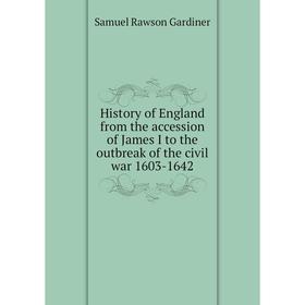 

Книга History of England from the accession of James I to the outbreak of the civil war 1603-1642. Samuel Rawson Gardiner