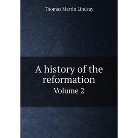 

Книга A history of the reformation. Volume 2. Thomas Martin Lindsay