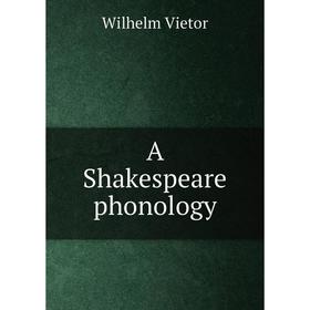 

Книга A Shakespeare phonology. Wilhelm Vietor