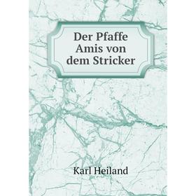 

Книга Der Pfaffe Amis von dem Stricker. Karl Heiland