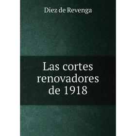 

Книга Las cortes renovadores de 1918