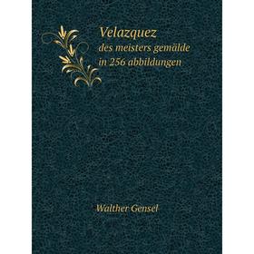 

Книга Velazquezdes meisters gemälde in 256 abbildungen. W. Gensel