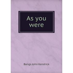 

Книга As you were. Bangs John Kendrick