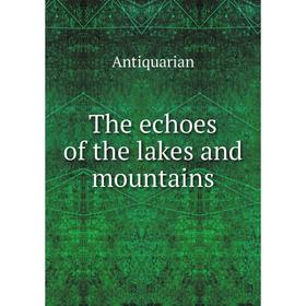 

Книга The echoes of the lakes and mountains. Antiquarian