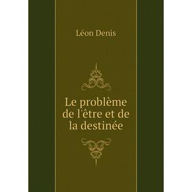 

Книга Le problème de l'être et de la destinée