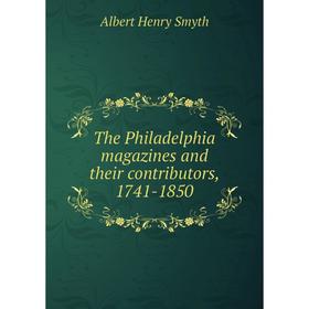 

Книга The Philadelphia magazines and their contributors, 1741-1850. Albert Henry Smyth