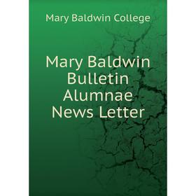 

Книга Mary Baldwin Bulletin Alumnae News Letter