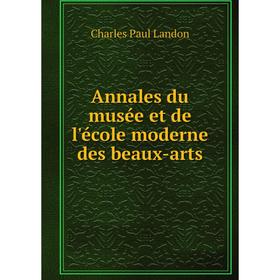 

Книга Annales du musée et de l'école moderne des beaux-arts. Charles Paul Landon