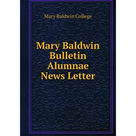

Книга Mary Baldwin Bulletin Alumnae News Letter