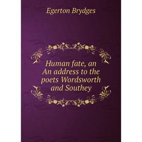 

Книга Human fate, an An address to the poets Wordsworth and Southey. Brydges Egerton