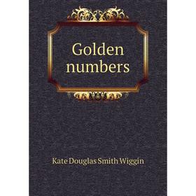 

Книга Golden numbers. Wiggin Kate Douglas Smith