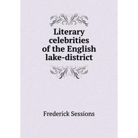 

Книга Literary celebrities of the English lake-district