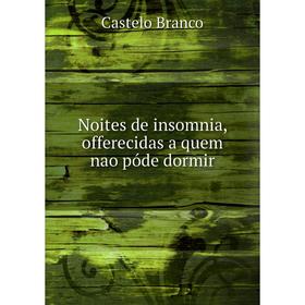 

Книга Noites de insomnia, offerecidas a quem nao póde dormir