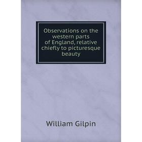 

Книга Observations on the western Parts of England, relative chiefly to picturesque beauty