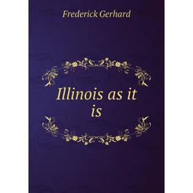 

Книга Illinois as it is. Frederick Gerhard