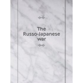 

Книга The Russo-Japanese war. Great Britain. War Office