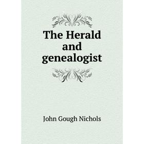 

Книга The Herald and genealogist. John Gough Nichols