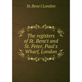 

Книга The registers of St. Bene't and St. Peter, Paul's Wharf, London. St. Bene't London