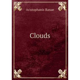 

Книга Clouds. Aristophanis Ranae