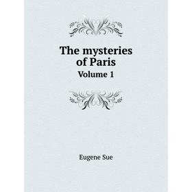 

Книга The mysteries of Paris. Volume 1. Eugène Sue