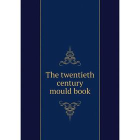 

Книга The twentieth century mould book