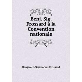 

Книга Benj. Sig. Frossard à la Convention nationale. Benjamin-Sigismond Frossard