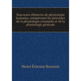 

Книга Nouveaux éléments de physiologie humaine, comprenant les principes de la physiologie comparée et de la physiologie générale