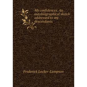 

Книга My confidences An autoBiographical sketch addressed to my descendants