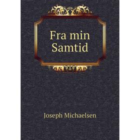 

Книга Fra min Samtid. Joseph Michaelsen