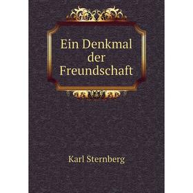 

Книга Ein Denkmal der Freundschaft. Karl Sternberg