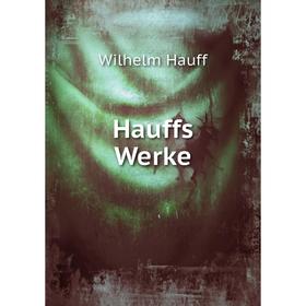 

Книга Hauffs Werke. Wilhelm Hauff