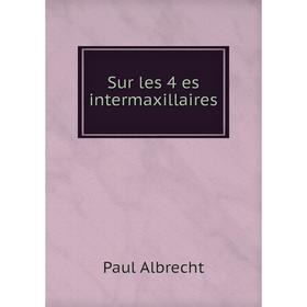 

Книга Sur les 4 es intermaxillaires. Paul Albrecht