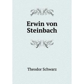 

Книга Erwin von Steinbach. Theodor Schwarz
