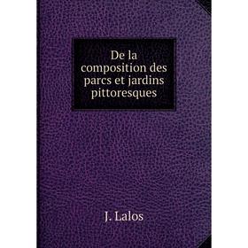 

Книга De la composition des parcs et jardins pittoresques. J. Lalos